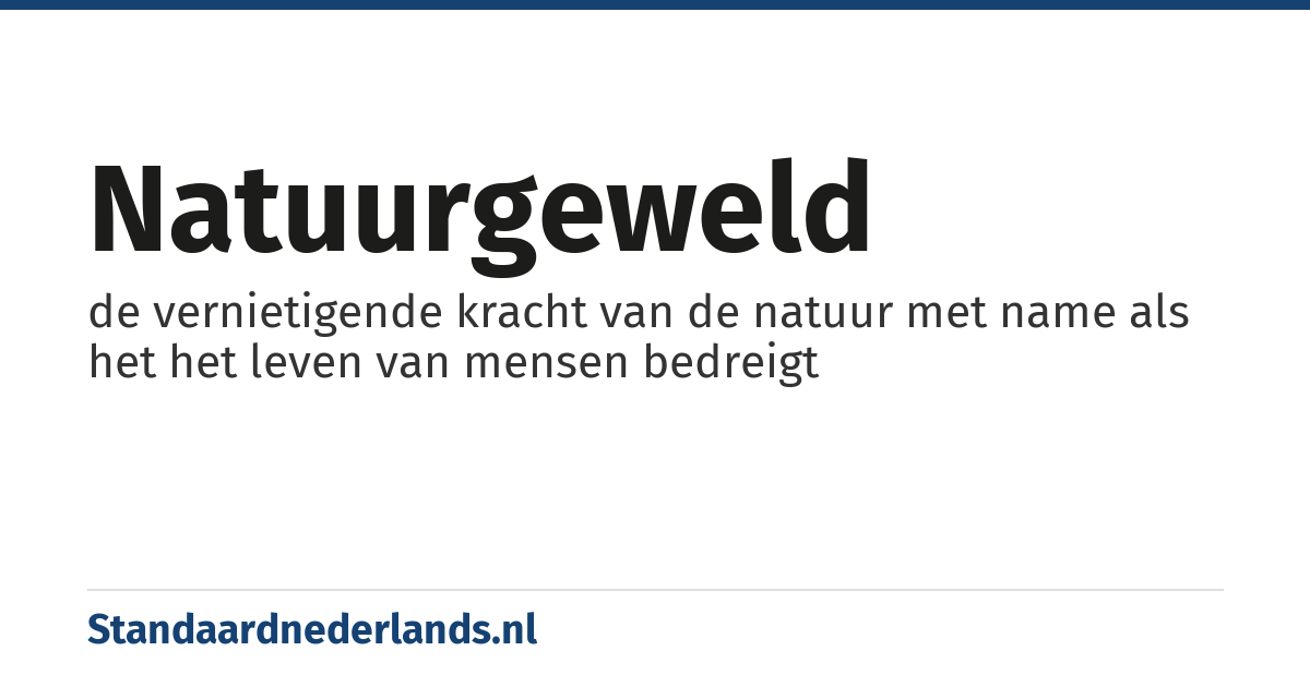 natuurgeweld: de vernietigende kracht van de natuur met name als het het leven van mensen bedreigt