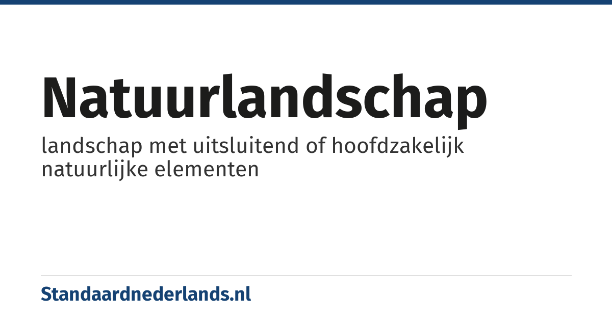 natuurlandschap: landschap met uitsluitend of hoofdzakelijk natuurlijke elementen