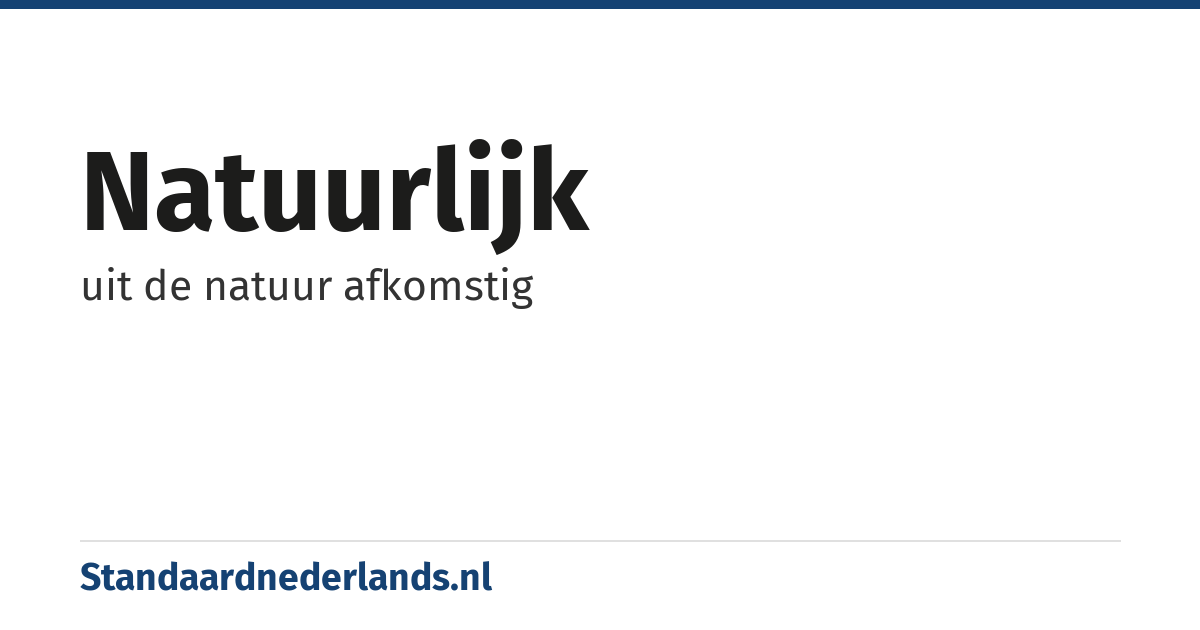 natuurlijk: uit de natuur afkomstig