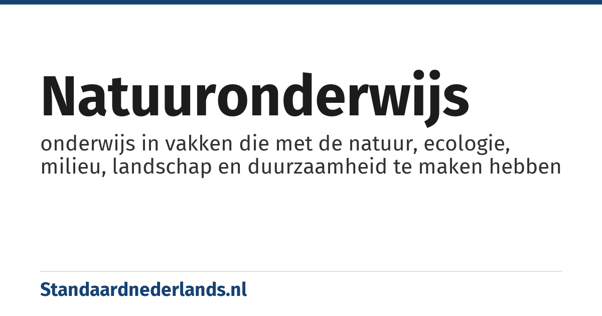 natuuronderwijs: onderwijs in vakken die met de natuur, ecologie, milieu, landschap en duurzaamheid te maken hebben