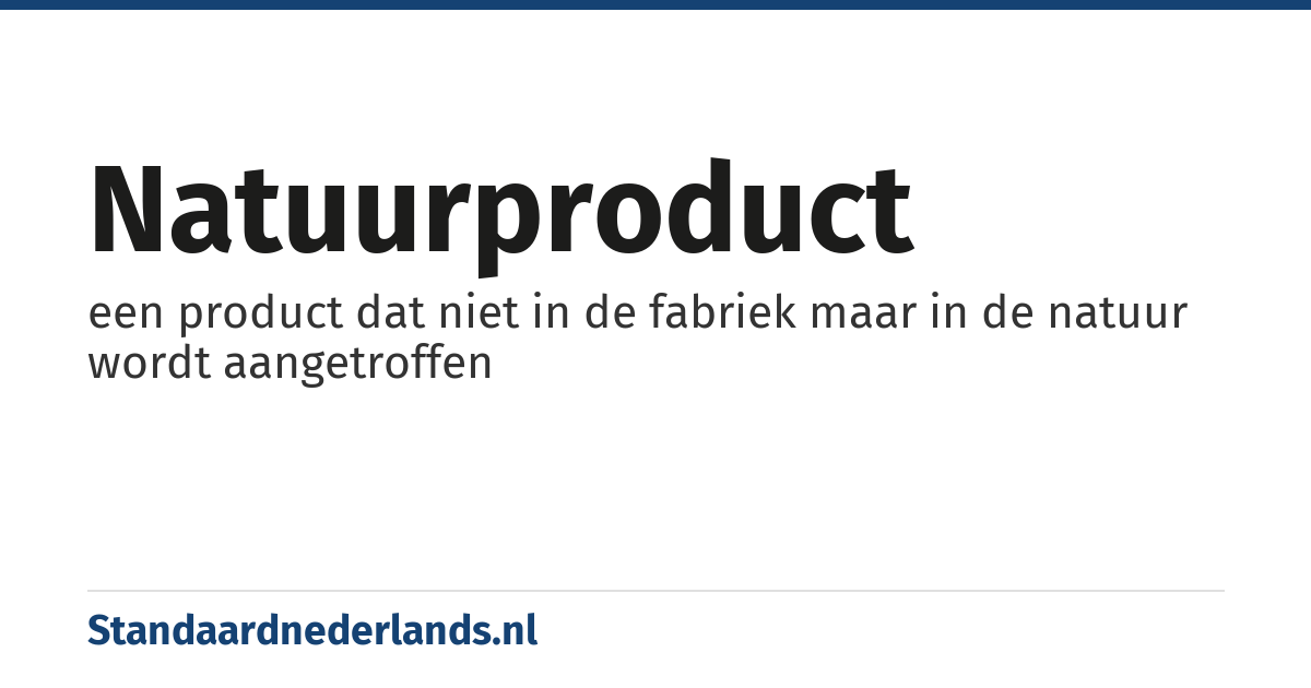 natuurproduct: een product dat niet in de fabriek maar in de natuur wordt aangetroffen