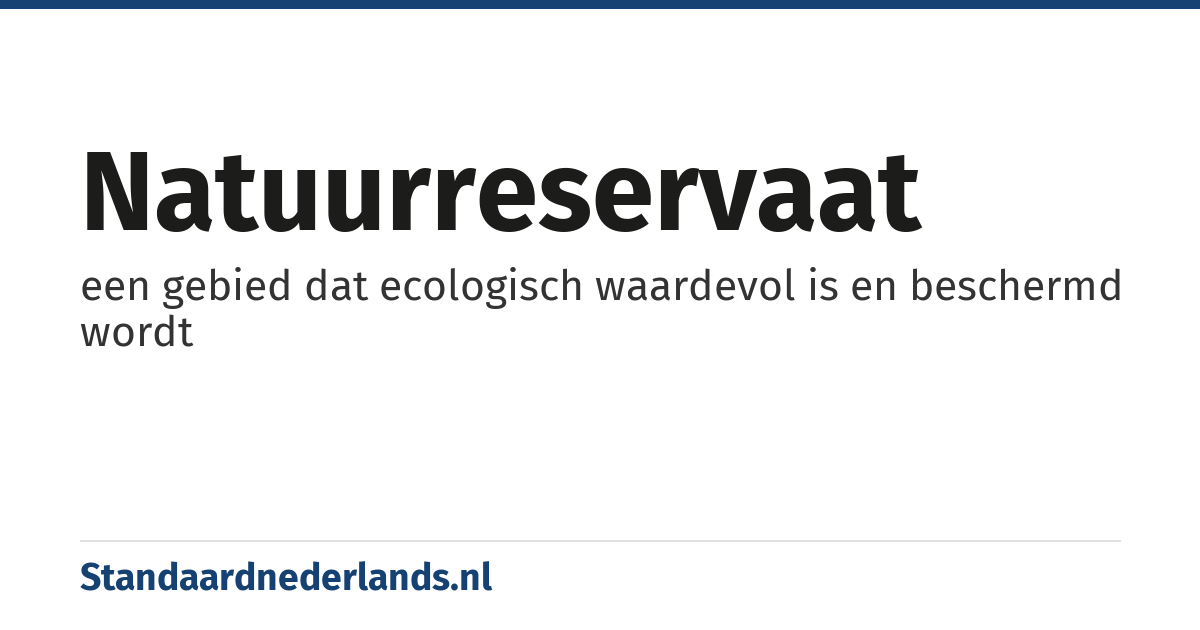 natuurreservaat: een gebied dat ecologisch waardevol is en beschermd wordt