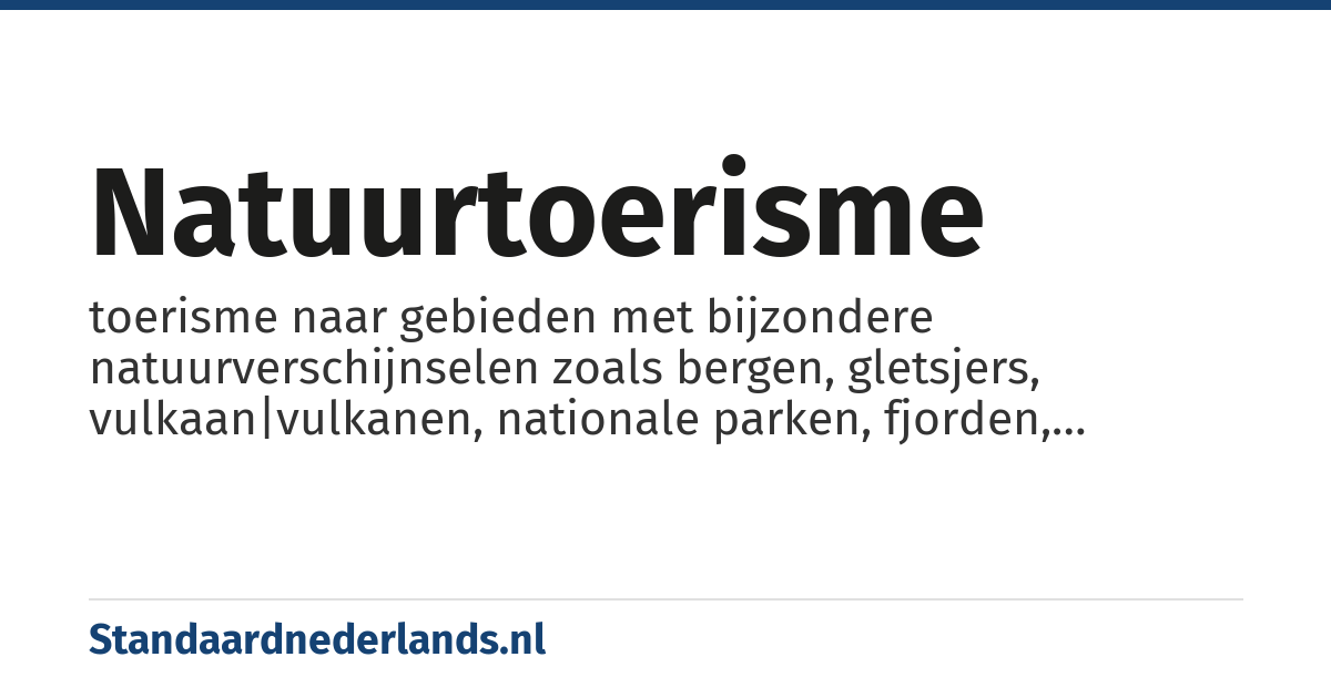 natuurtoerisme: toerisme naar gebieden met bijzondere natuurverschijnselen zoals bergen, gletsjers, vulkaan|vulkanen, nationale parken, fjorden, watervallen, duikgebieden of regenwouden