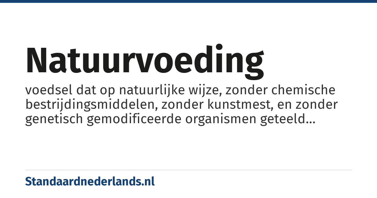 natuurvoeding: voedsel dat op natuurlijke wijze, zonder chemische bestrijdingsmiddelen, zonder kunstmest, en zonder genetisch gemodificeerde organismen geteeld wordt en waarbij extra aandacht is voor het dierenwelzijn