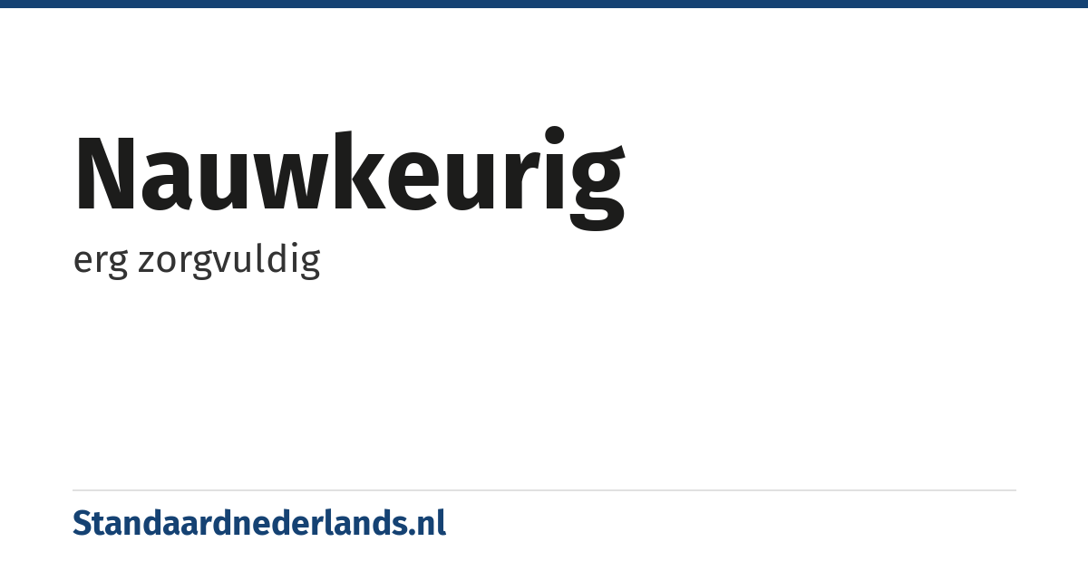 nauwkeurig: erg zorgvuldig