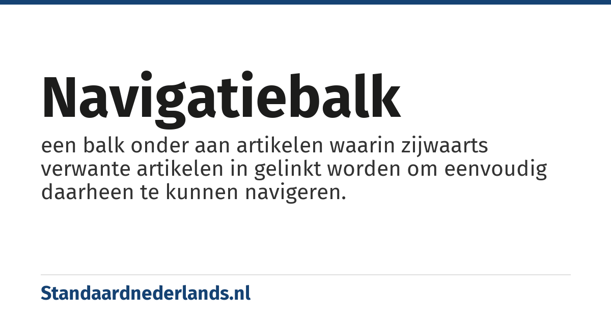 navigatiebalk: een balk onder aan artikelen waarin zijwaarts verwante artikelen in gelinkt worden om eenvoudig daarheen te kunnen navigeren.