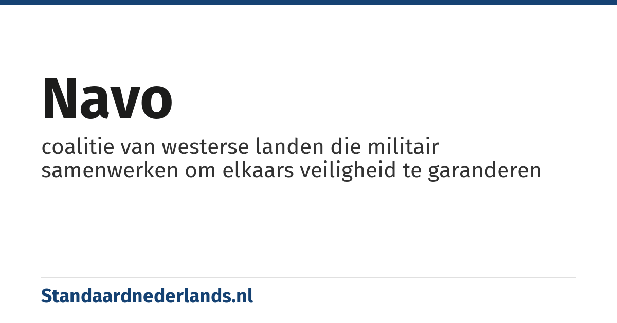 NAVO: coalitie van westerse landen die militair samenwerken om elkaars veiligheid te garanderen
