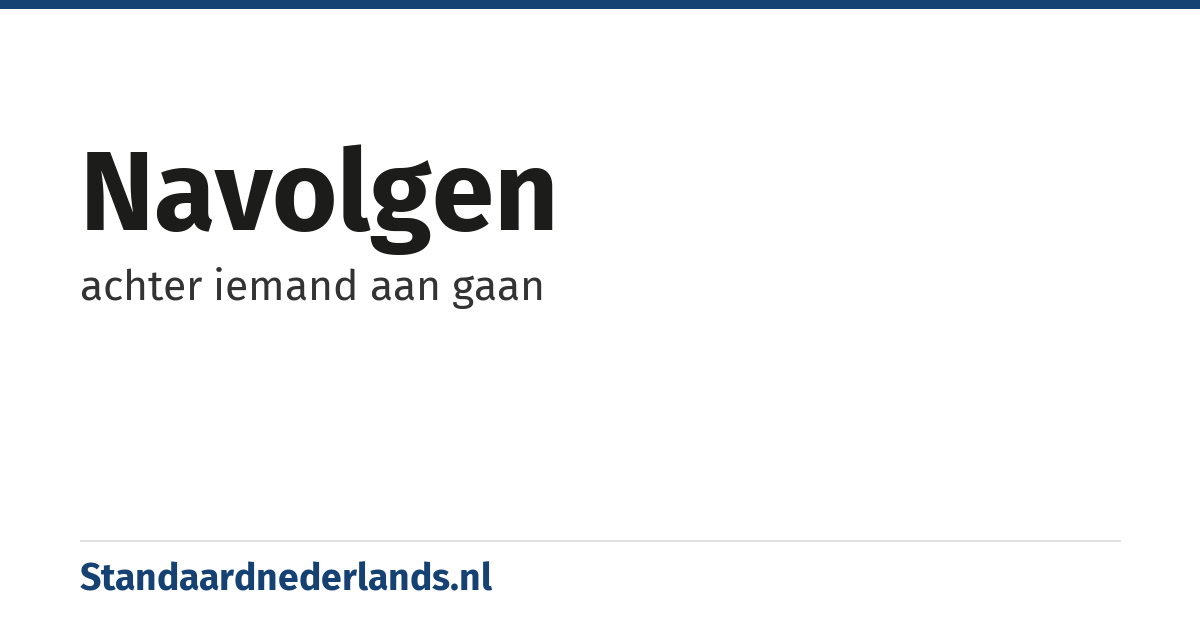 navolgen: achter iemand aan gaan