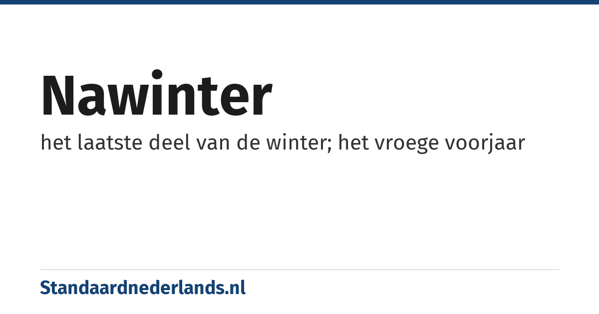 nawinter: het laatste deel van de winter; het vroege voorjaar