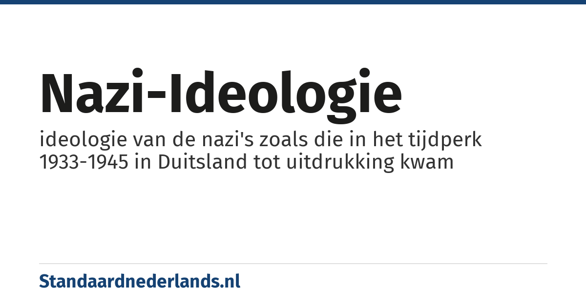 nazi-ideologie: ideologie van de nazi's zoals die in het tijdperk 1933-1945 in Duitsland tot uitdrukking kwam