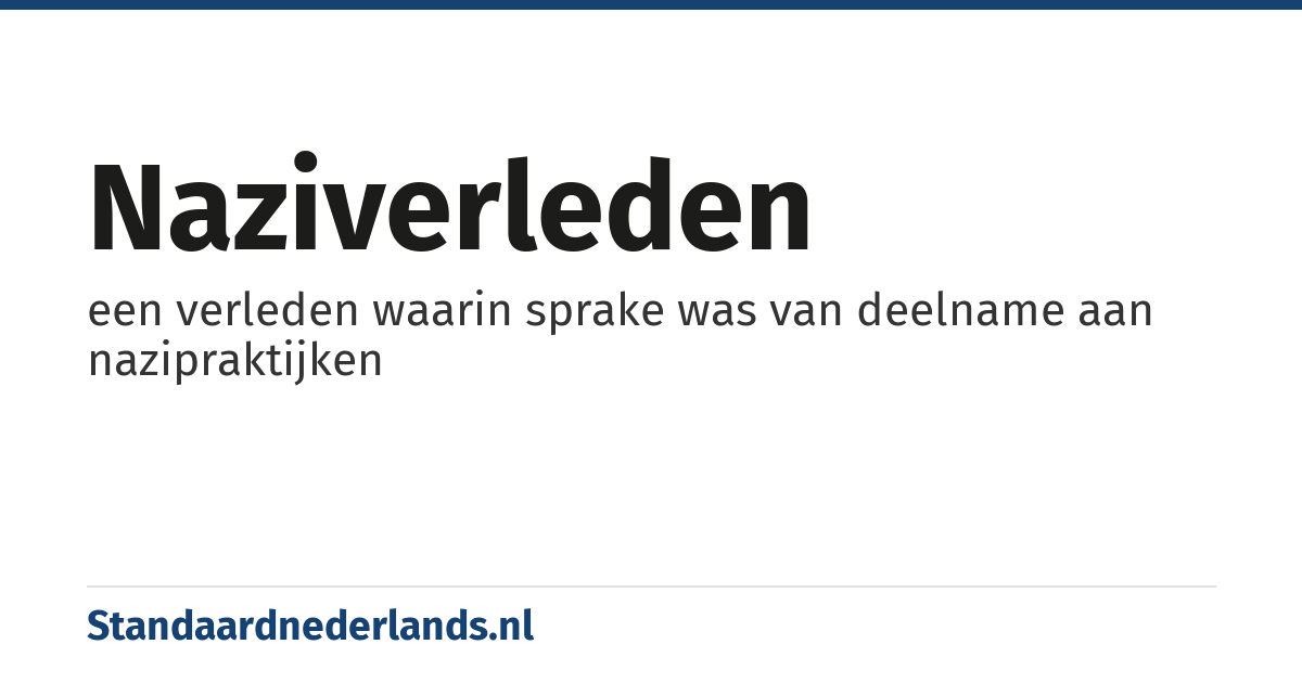 naziverleden: een verleden waarin sprake was van deelname aan nazipraktijken