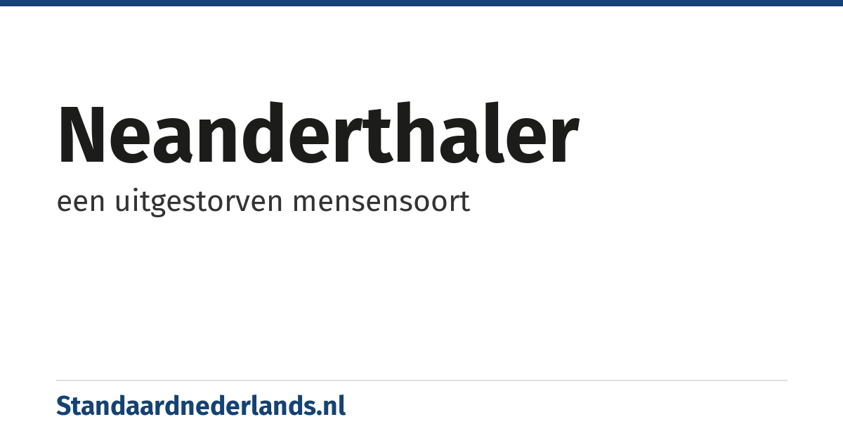 neanderthaler: een uitgestorven mensensoort