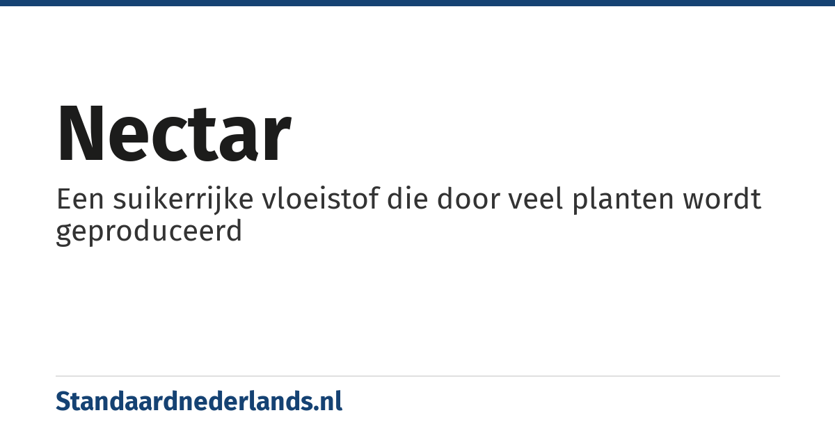 nectar: Een suikerrijke vloeistof die door veel planten wordt geproduceerd