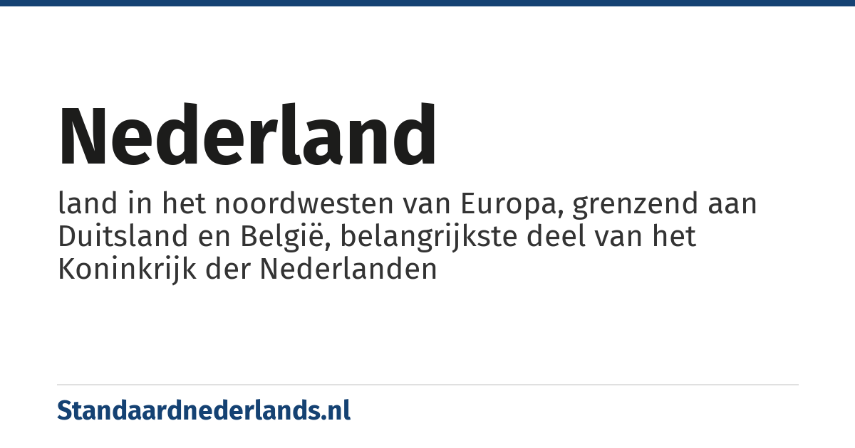 Nederland: land in het noordwesten van Europa, grenzend aan Duitsland en België, belangrijkste deel van het Koninkrijk der Nederlanden