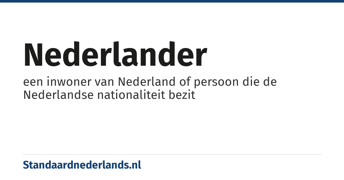 Nederlander: een inwoner van Nederland of persoon die de Nederlandse nationaliteit bezit