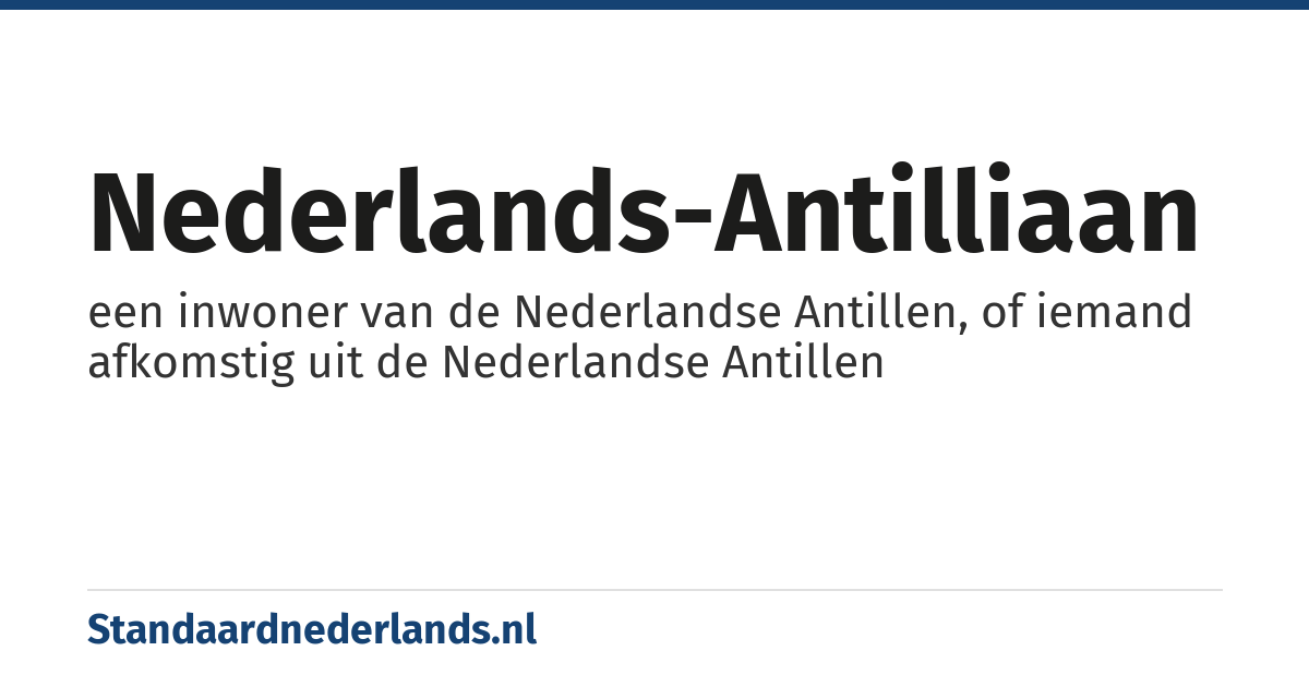 Nederlands-Antilliaan: een inwoner van de Nederlandse Antillen, of iemand afkomstig uit de Nederlandse Antillen