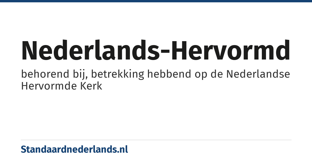 Nederlands-hervormd: behorend bij, betrekking hebbend op de Nederlandse Hervormde Kerk