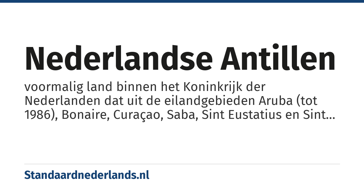 Nederlandse Antillen: voormalig land binnen het Koninkrijk der Nederlanden dat uit de eilandgebieden Aruba (tot 1986), Bonaire, Curaçao, Saba, Sint Eustatius en Sint Maarten bestond. Het bestond van 1954 tot 2010