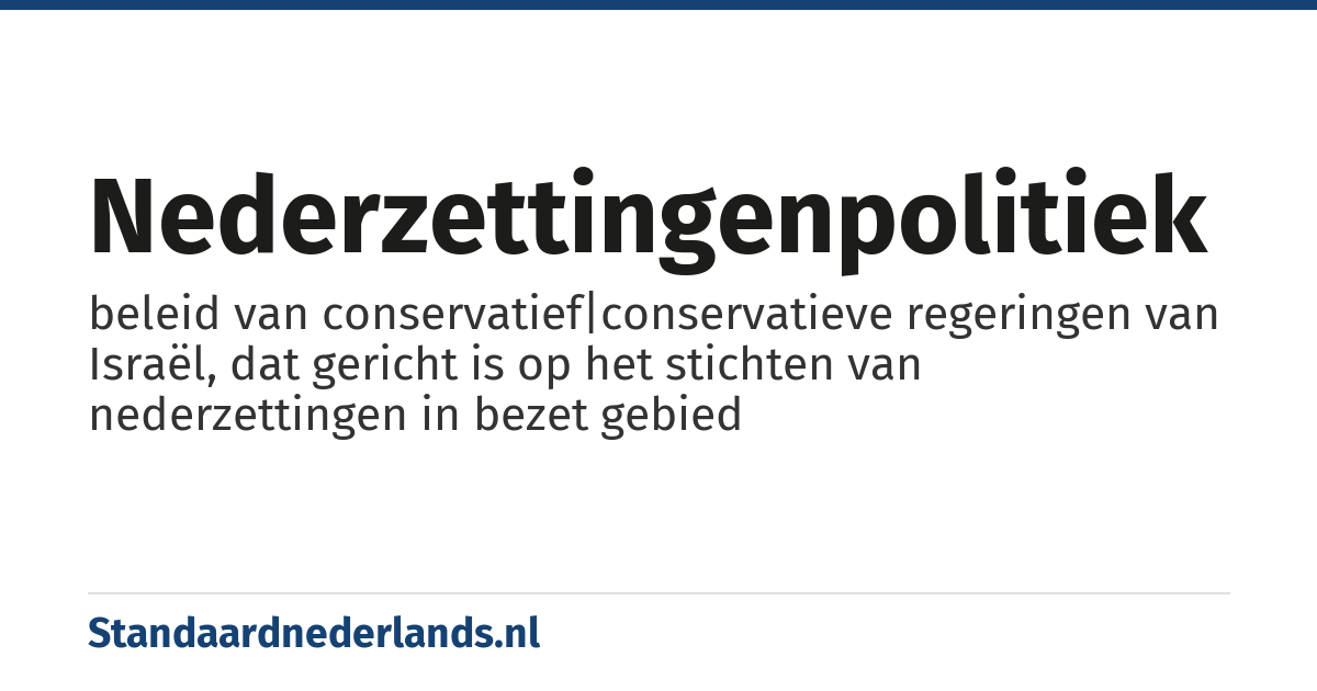 nederzettingenpolitiek: beleid van conservatief|conservatieve regeringen van Israël, dat gericht is op het stichten van nederzettingen in bezet gebied