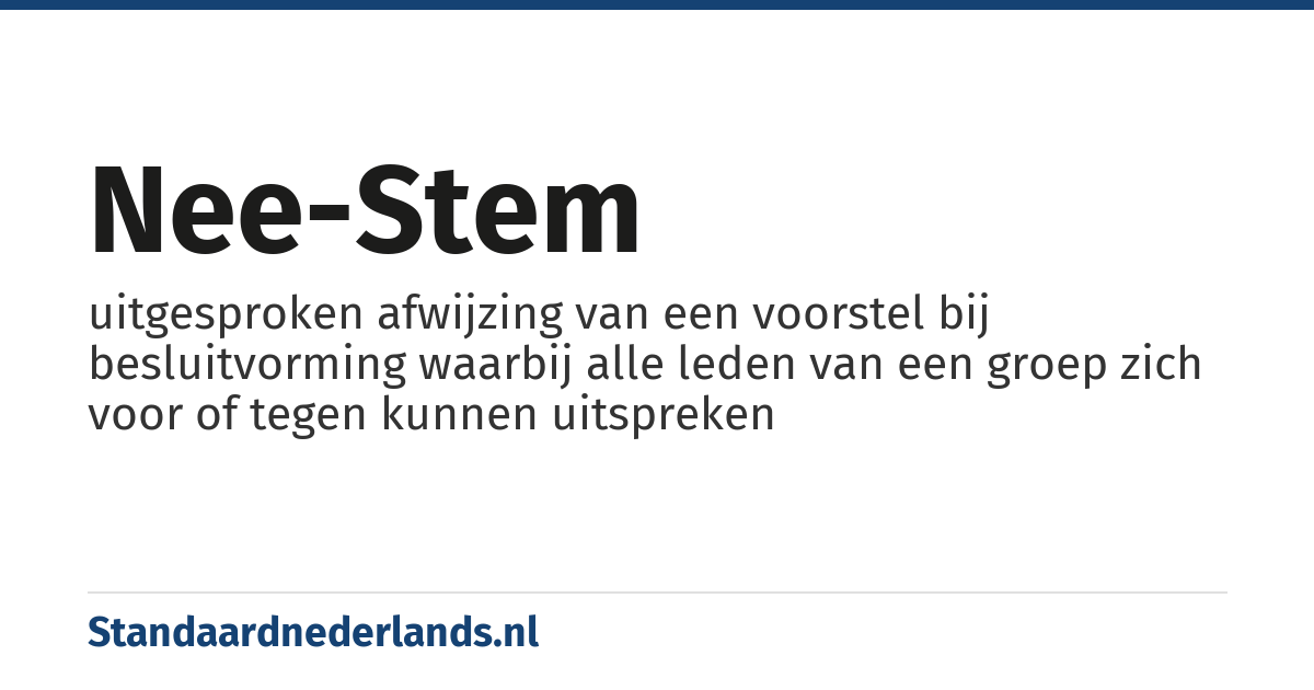 nee-stem: uitgesproken afwijzing van een voorstel bij besluitvorming waarbij alle leden van een groep zich voor of tegen kunnen uitspreken