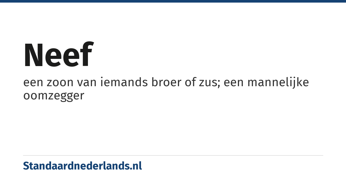 neef: een zoon van iemands broer of zus; een mannelijke oomzegger
