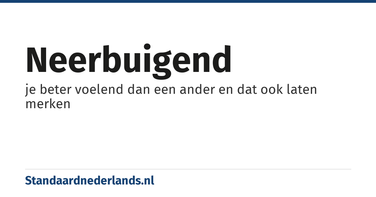 neerbuigend: je beter voelend dan een ander en dat ook laten merken