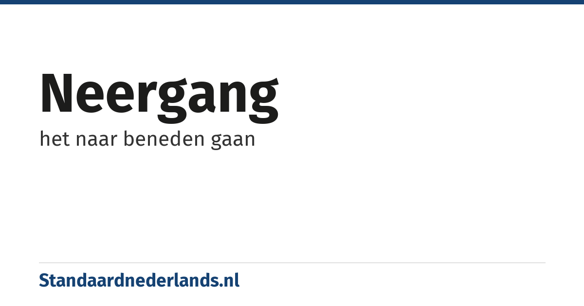 neergang: het naar beneden gaan