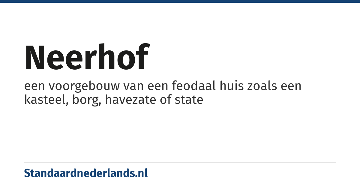 neerhof: een voorgebouw van een feodaal huis zoals een kasteel, borg, havezate of state
