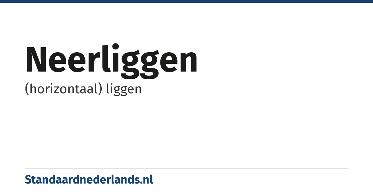 neerliggen: (horizontaal) liggen