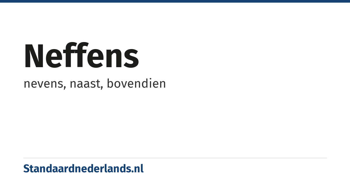 neffens: nevens, naast, bovendien