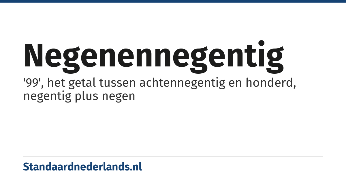 negenennegentig: '99', het getal tussen achtennegentig en honderd, negentig plus negen