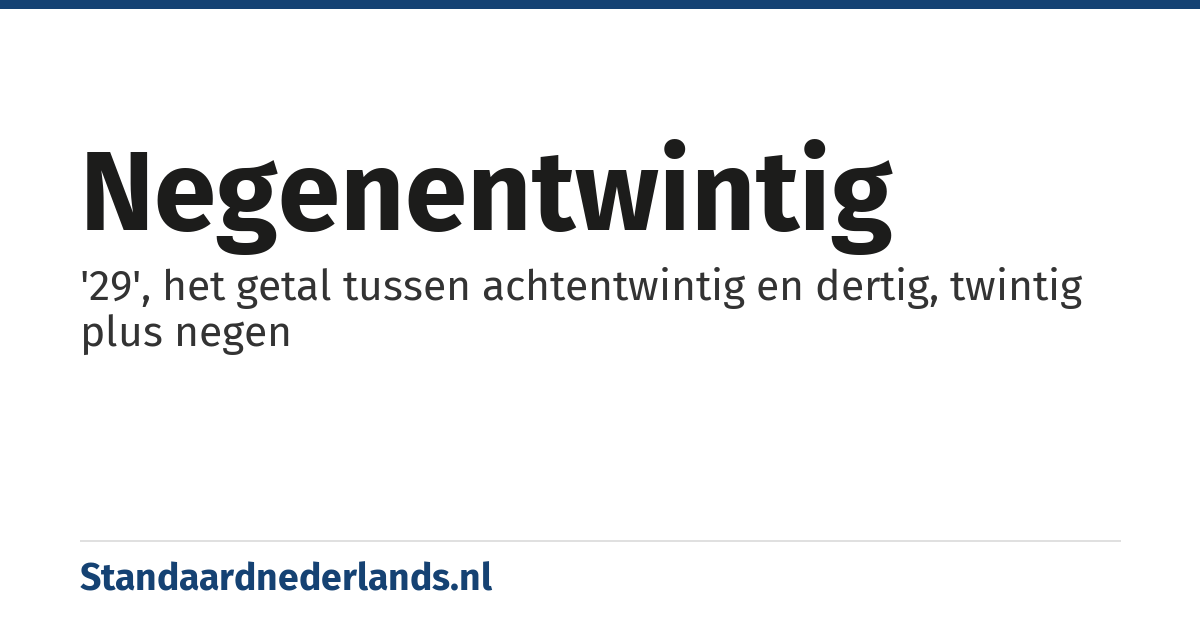 negenentwintig: '29', het getal tussen achtentwintig en dertig, twintig plus negen