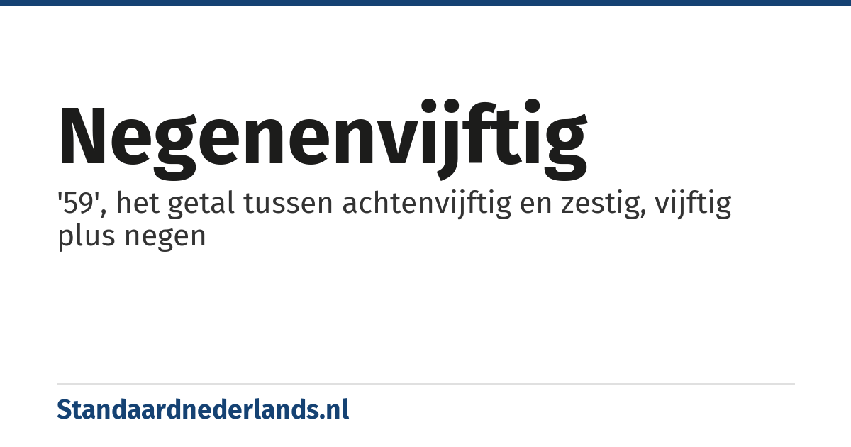 negenenvijftig: '59', het getal tussen achtenvijftig en zestig, vijftig plus negen