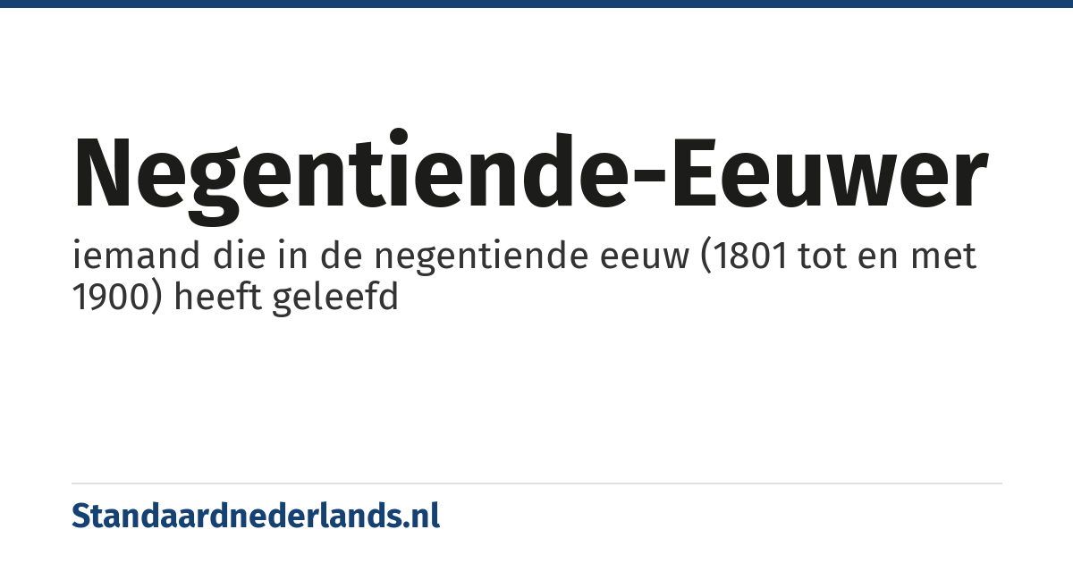 negentiende-eeuwer: iemand die in de negentiende eeuw (1801 tot en met 1900) heeft geleefd