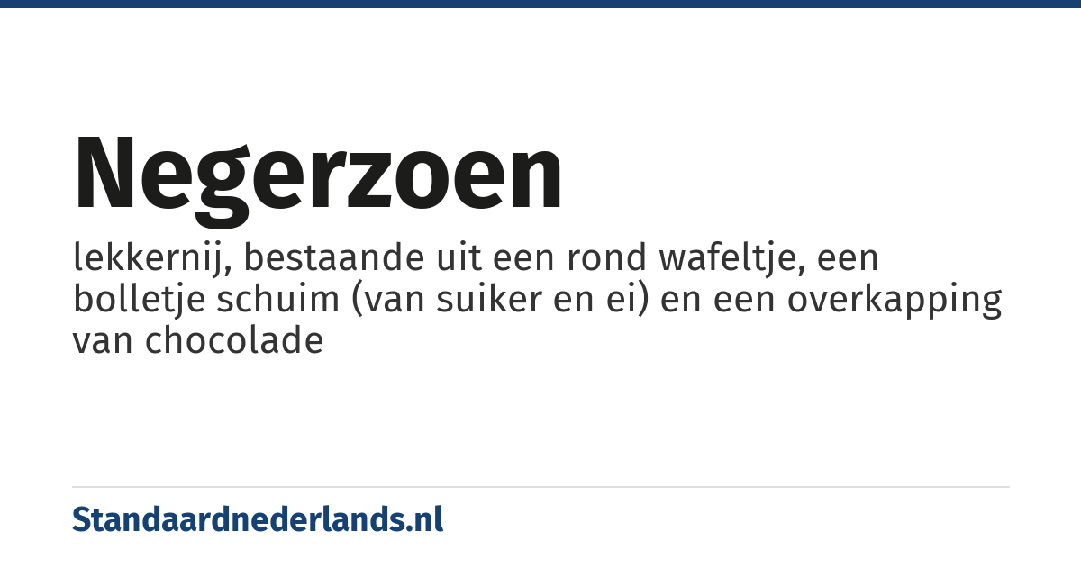 negerzoen: lekkernij, bestaande uit een rond wafeltje, een bolletje schuim (van suiker en ei) en een overkapping van chocolade