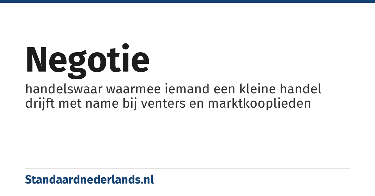 negotie: handelswaar waarmee iemand een kleine handel drijft met name bij venters en marktkooplieden