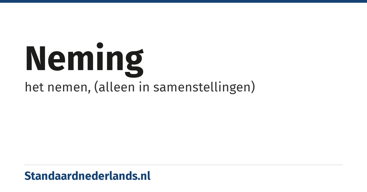 neming: het nemen, (alleen in samenstellingen)