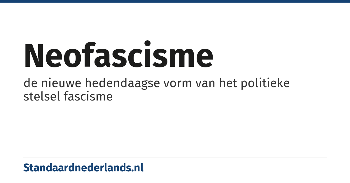 neofascisme: de nieuwe hedendaagse vorm van het politieke stelsel fascisme