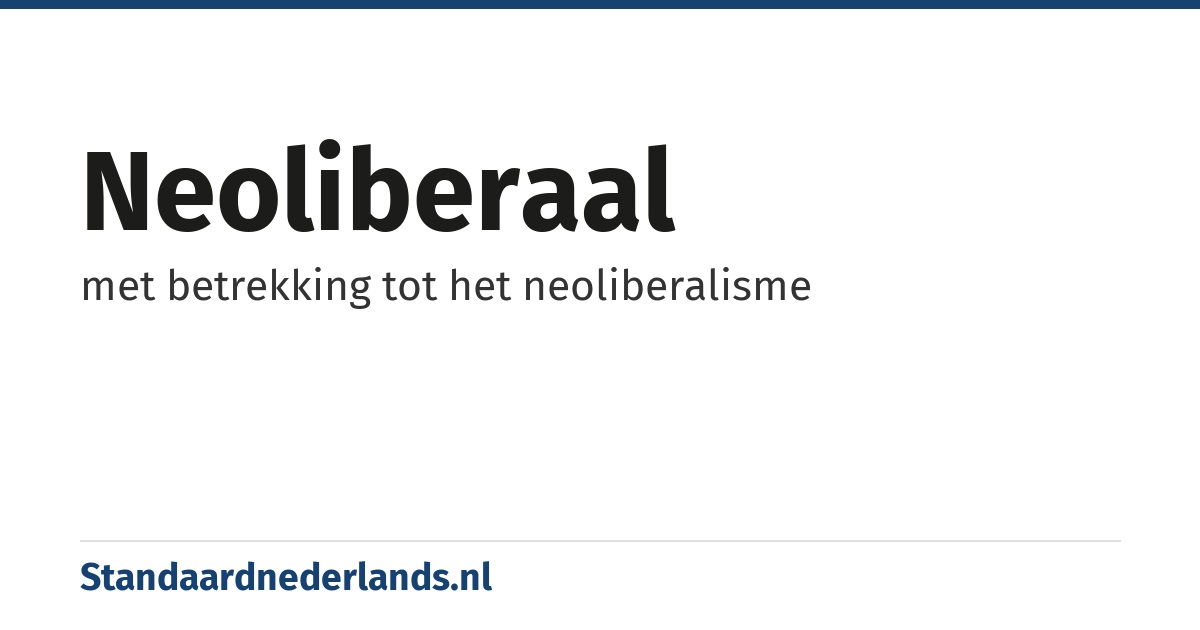neoliberaal: met betrekking tot het neoliberalisme