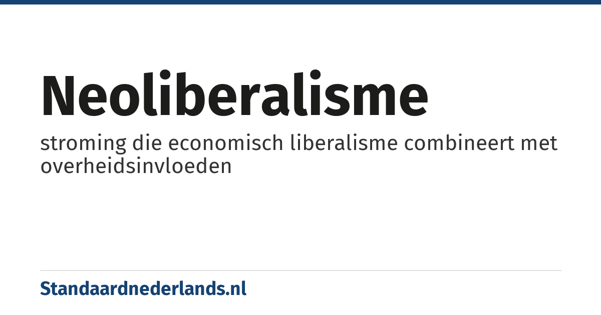 neoliberalisme: stroming die economisch liberalisme combineert met overheidsinvloeden