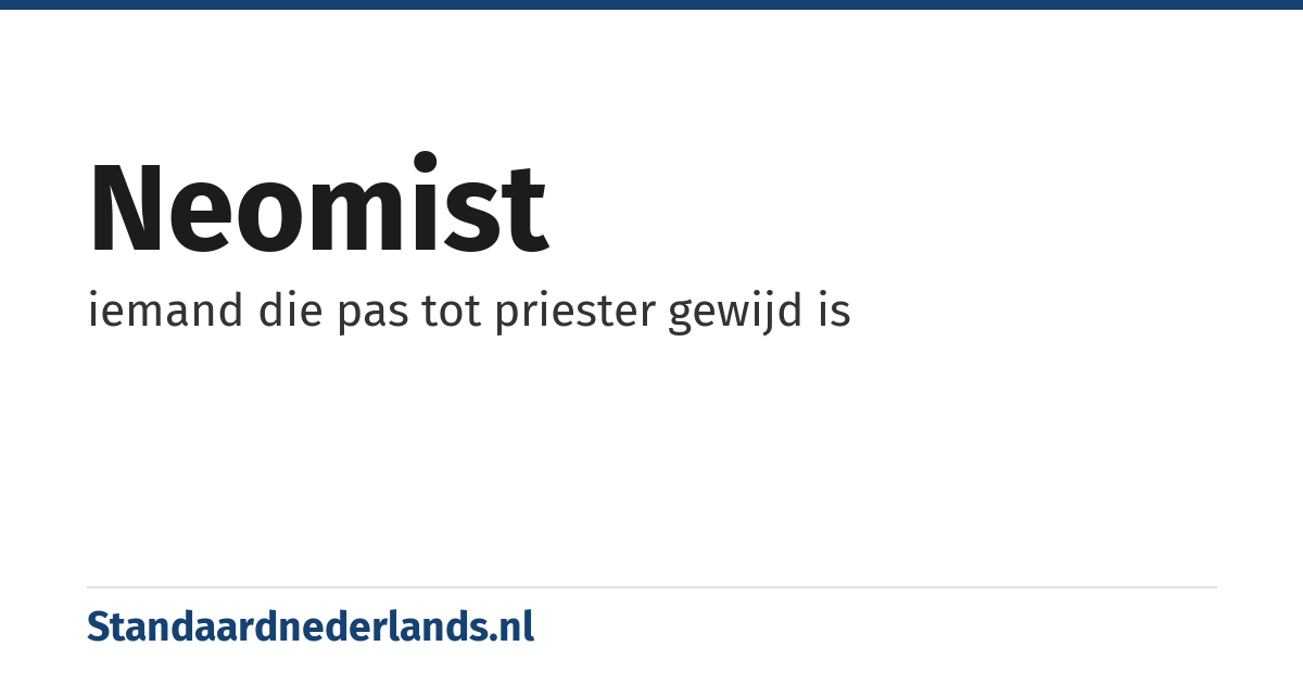 neomist: iemand die pas tot priester gewijd is