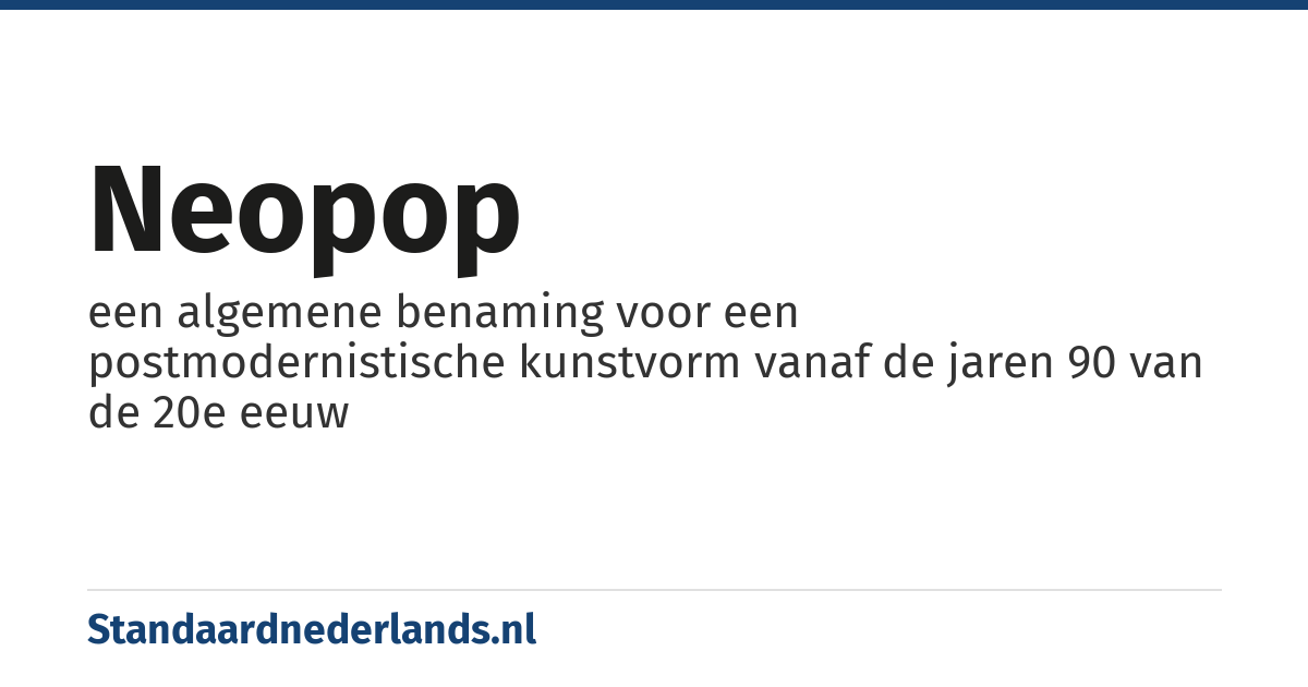 neopop: een algemene benaming voor een postmodernistische kunstvorm vanaf de jaren 90 van de 20e eeuw