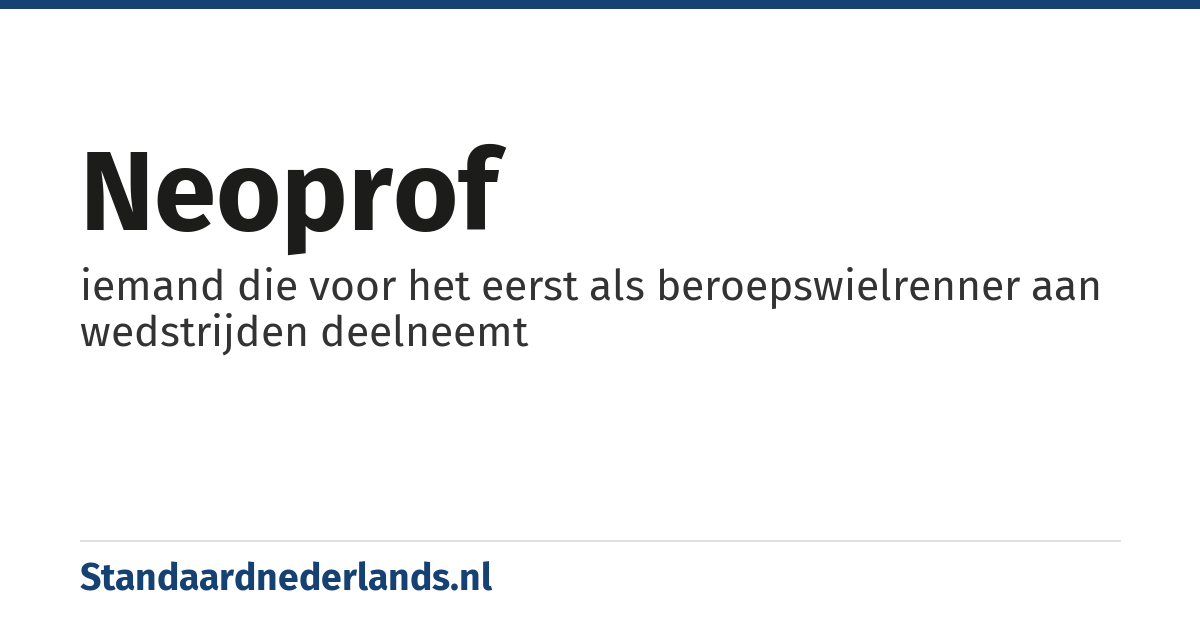 neoprof: iemand die voor het eerst als beroepswielrenner aan wedstrijden deelneemt