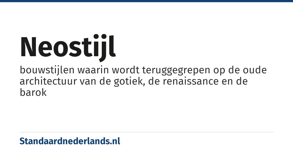 neostijl: bouwstijlen waarin wordt teruggegrepen op de oude architectuur van de gotiek, de renaissance en de barok