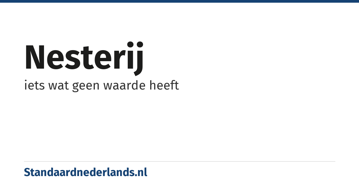 nesterij: iets wat geen waarde heeft