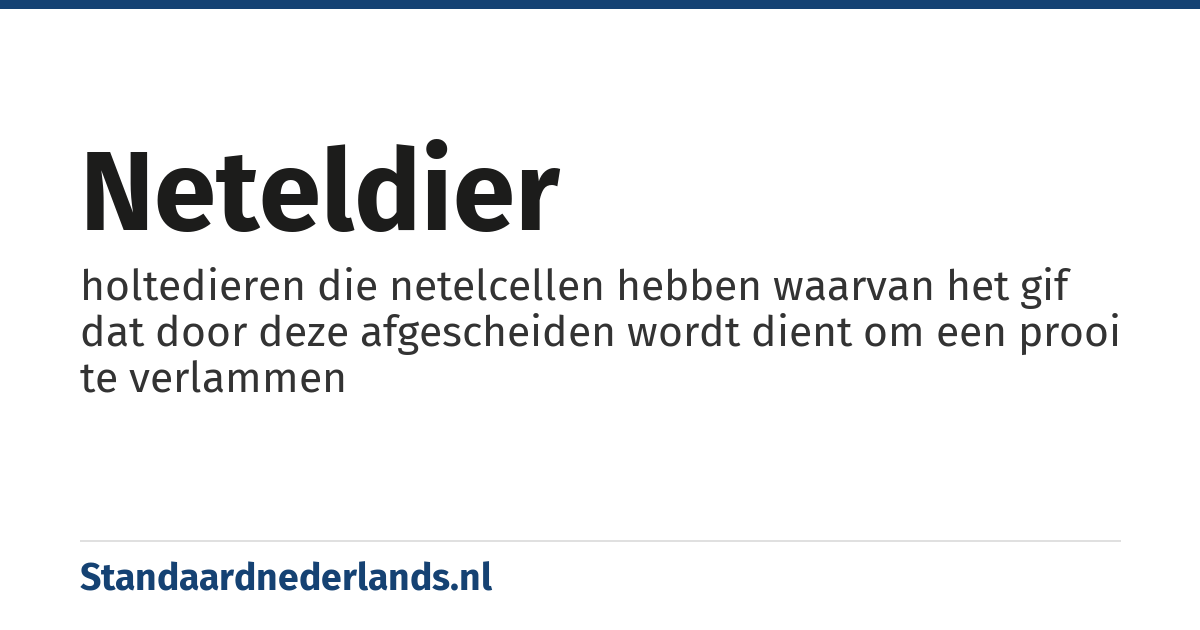 neteldier: holtedieren die netelcellen hebben waarvan het gif dat door deze afgescheiden wordt dient om een prooi te verlammen