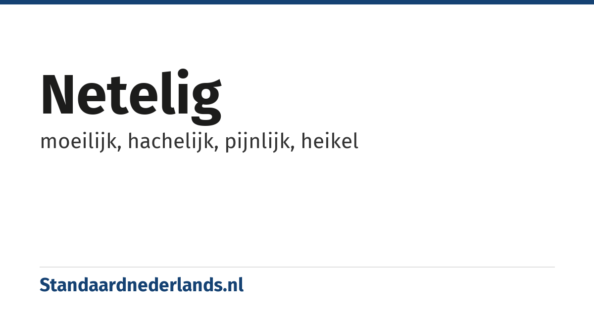 netelig: moeilijk, hachelijk, pijnlijk, heikel