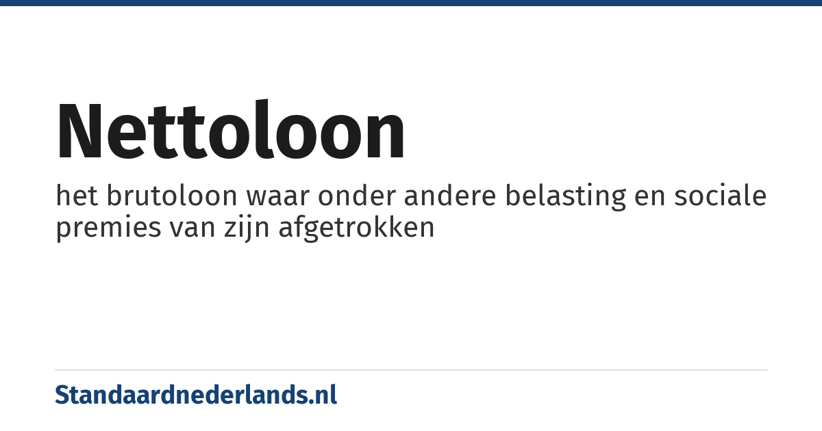 nettoloon: het brutoloon waar onder andere belasting en sociale premies van zijn afgetrokken