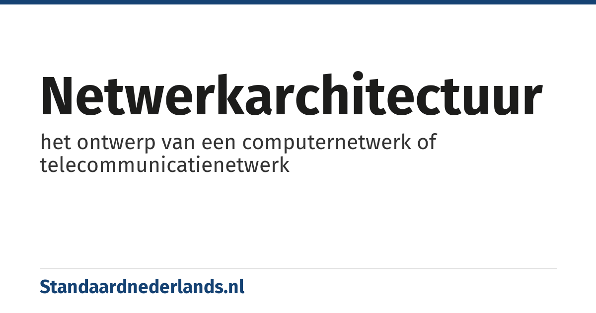 netwerkarchitectuur: het ontwerp van een computernetwerk of telecommunicatienetwerk