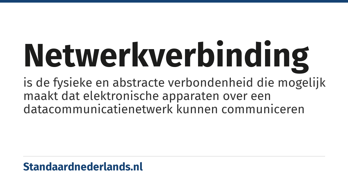 netwerkverbinding: is de fysieke en abstracte verbondenheid die mogelijk maakt dat elektronische apparaten over een datacommunicatienetwerk kunnen communiceren
